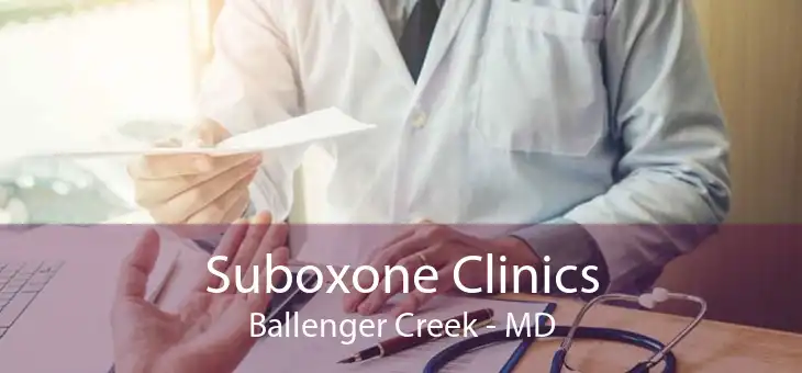 Suboxone Clinics Ballenger Creek - MD